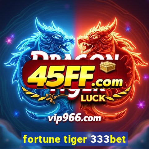 fortune tiger 333bet